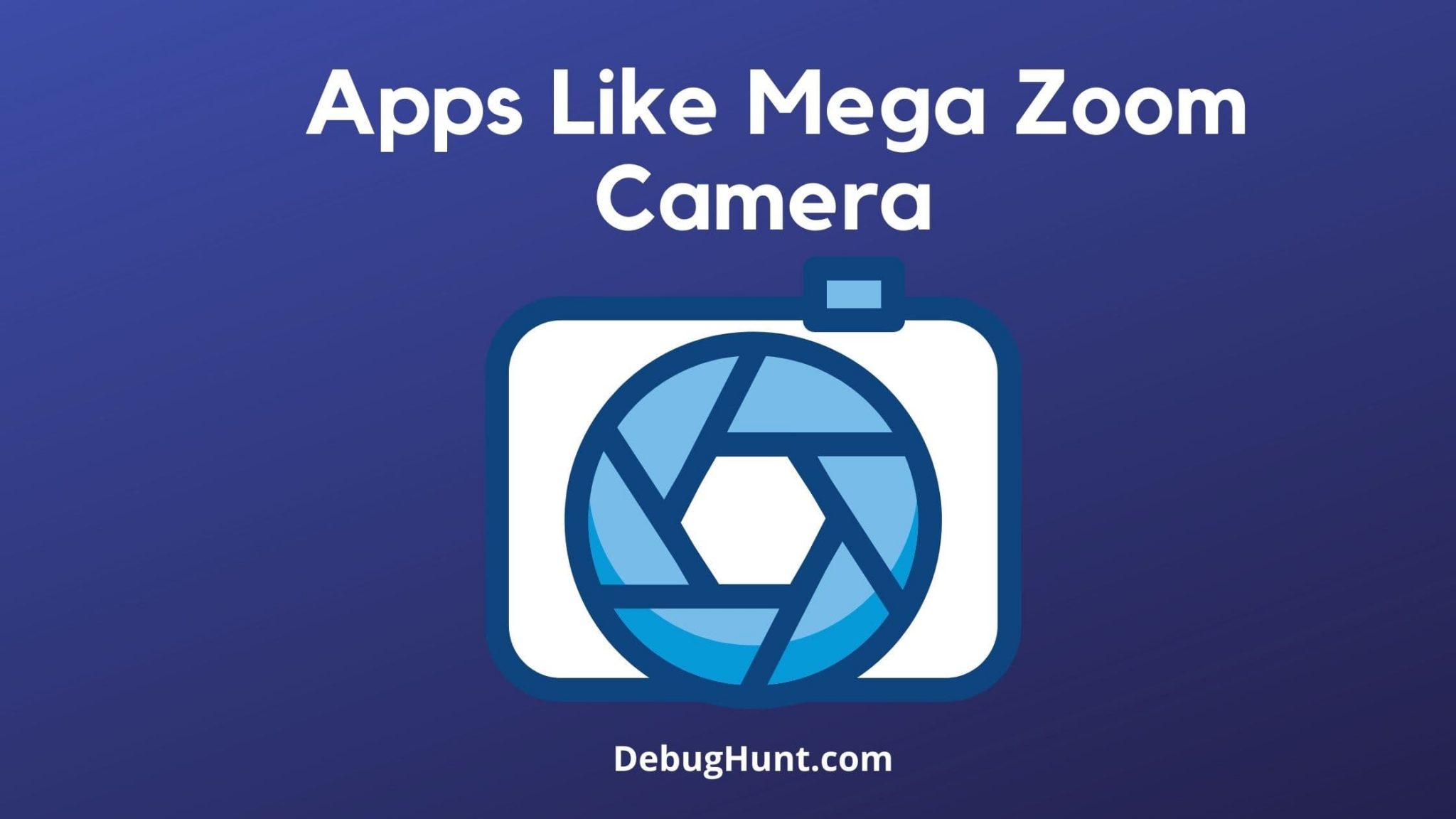 Apps Like Mega Zoom Camera For Android [2021 Edition] DebugHunt